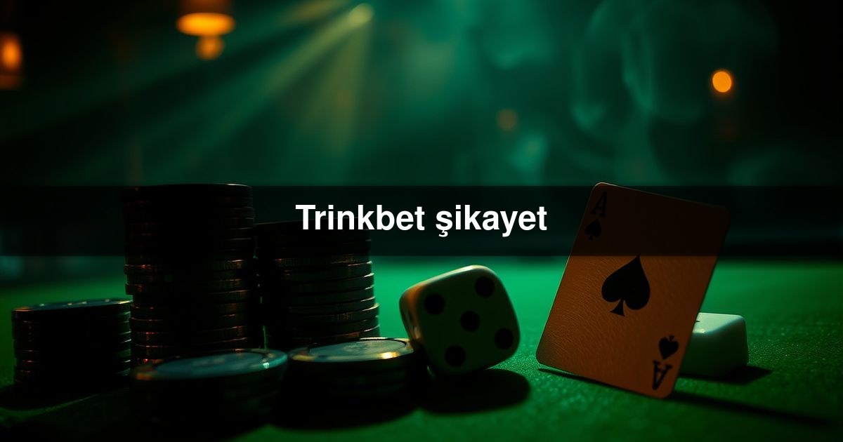 Trinkbet şikayet